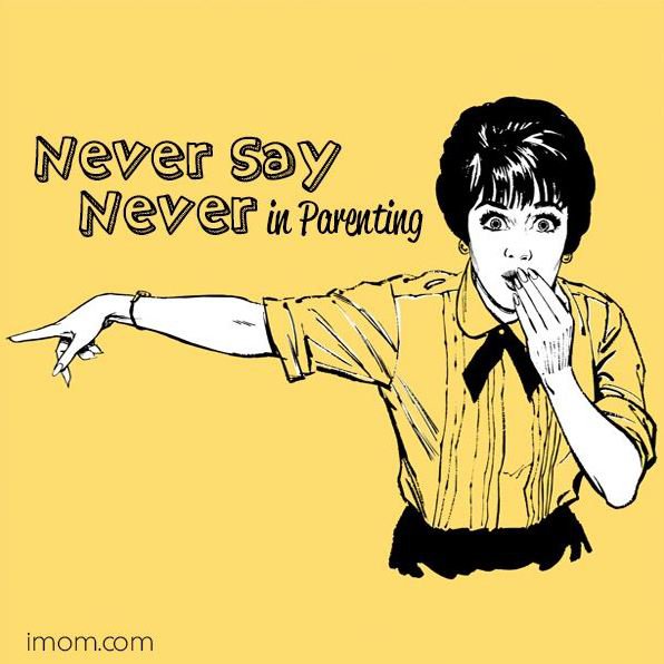 Never Say Never in Parenting